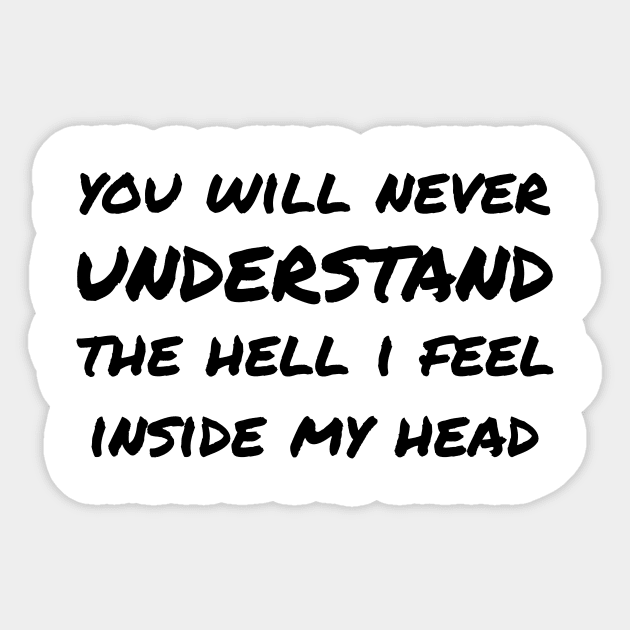 You Will Never Understand The Hell I Feel Inside My Head black Sticker by QuotesInMerchandise